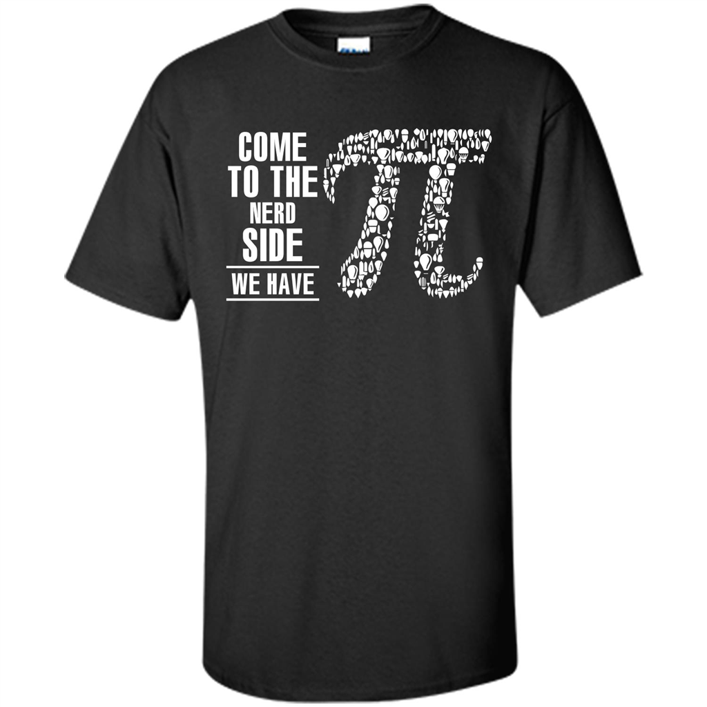 Nerd T-shirt Come To The Nerd Side We Have Pi