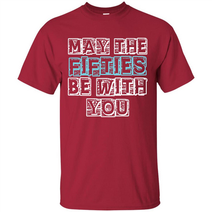 Birthday Gift T-shirt May The Fifties Be With You T-shirt Cardinal