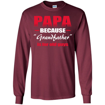 Papa T-shirt Papa Because Grandfather Is For Old Guys Maroon