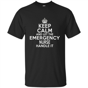 Keep Calm And Let The Emergency Nurse Handle It T-shirt