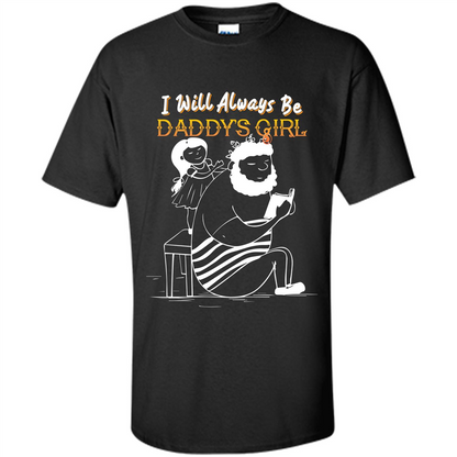 Daughter and Father T-shirt I Will Always Be Daddy‰۪s Girl T-shirt Black