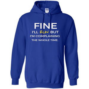 Fine I'll Run But I'm Complaining The Whole Time T-shirt