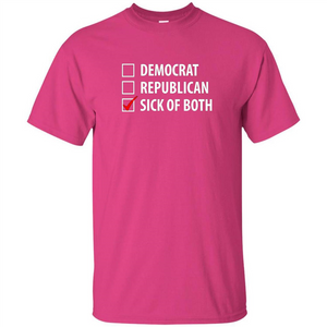 Sick of Both Democrat and Republican Parties Political T-shirt