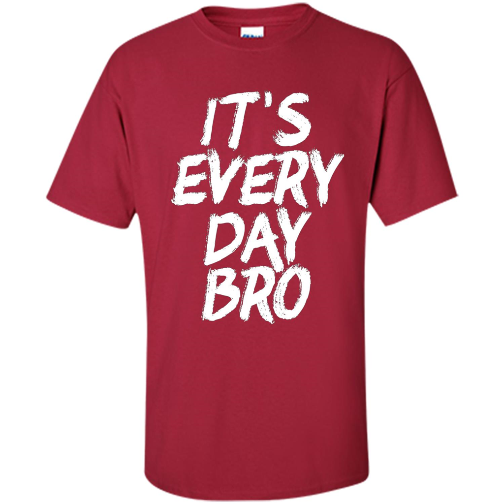 It's Every Day Bro T-shirt Cardinal