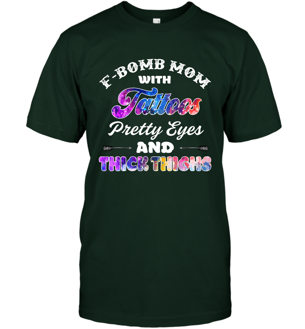F Bomb Mom With Tattoos Pretty Eyes And Thick Thighs Shirt T-Shirt Forest Green