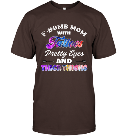F Bomb Mom With Tattoos Pretty Eyes And Thick Thighs Shirt T-Shirt Dark Chocolate