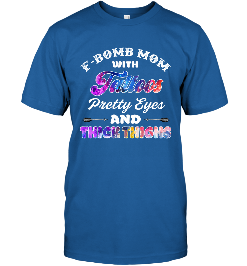 F Bomb Mom With Tattoos Pretty Eyes And Thick Thighs Shirt T-Shirt Royal