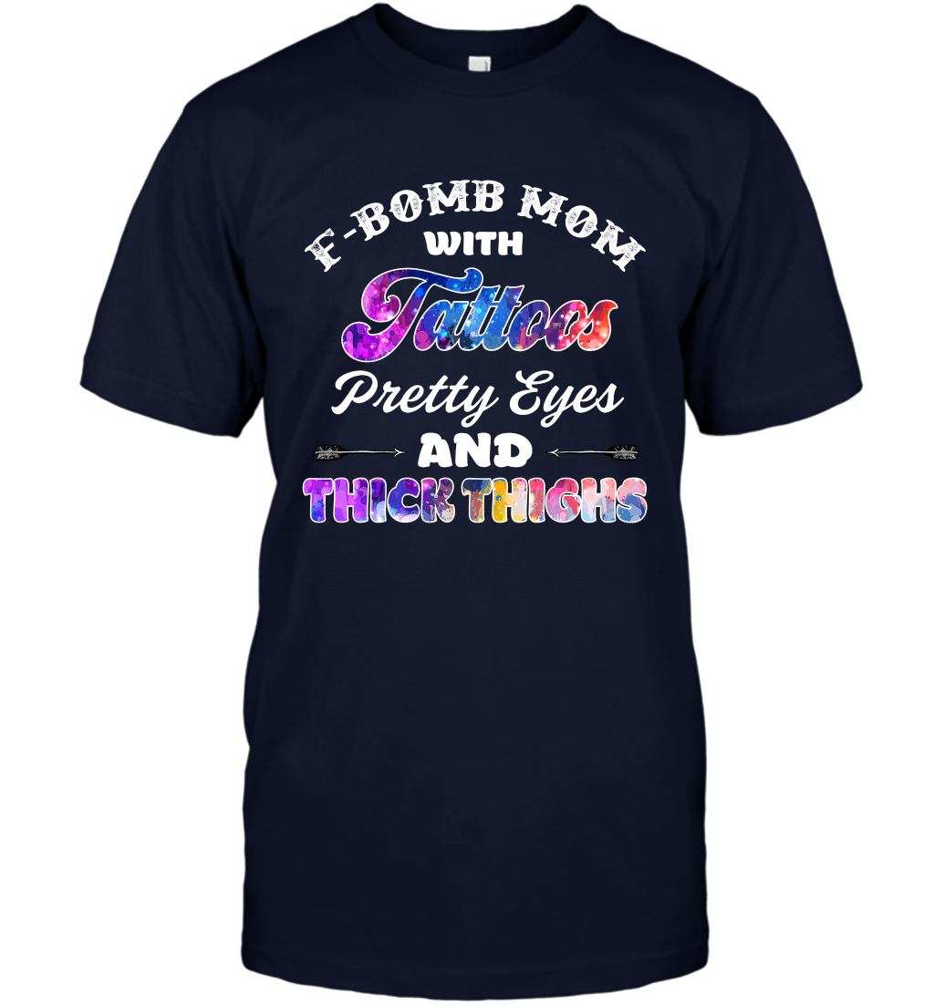 F Bomb Mom With Tattoos Pretty Eyes And Thick Thighs Shirt T-Shirt Navy