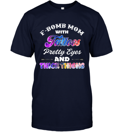 F Bomb Mom With Tattoos Pretty Eyes And Thick Thighs Shirt T-Shirt Navy