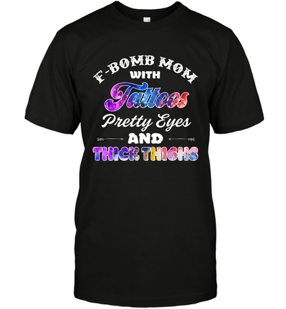 F Bomb Mom With Tattoos Pretty Eyes And Thick Thighs Shirt T-Shirt Black