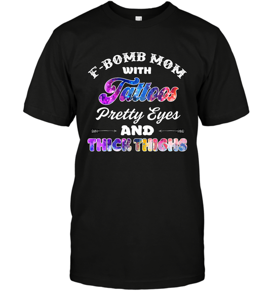 F Bomb Mom With Tattoos Pretty Eyes And Thick Thighs Shirt T-Shirt Black