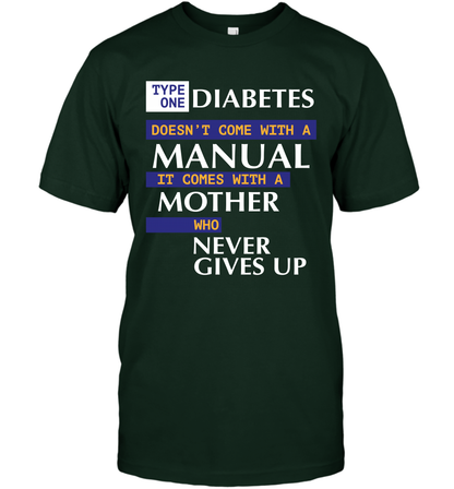 Type One Diabetes Doesn't Come With A Manual It Comes With A Mother Who Never Gives Up T-Shirt T-Shirt Forest Green