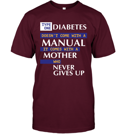 Type One Diabetes Doesn't Come With A Manual It Comes With A Mother Who Never Gives Up T-Shirt T-Shirt Maroon
