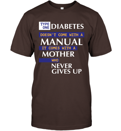Type One Diabetes Doesn't Come With A Manual It Comes With A Mother Who Never Gives Up T-Shirt T-Shirt Dark Chocolate