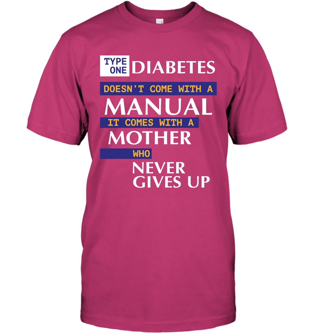 Type One Diabetes Doesn't Come With A Manual It Comes With A Mother Who Never Gives Up T-Shirt T-Shirt Heliconia