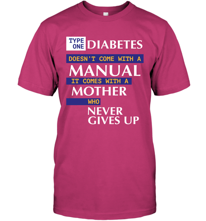 Type One Diabetes Doesn't Come With A Manual It Comes With A Mother Who Never Gives Up T-Shirt T-Shirt Heliconia