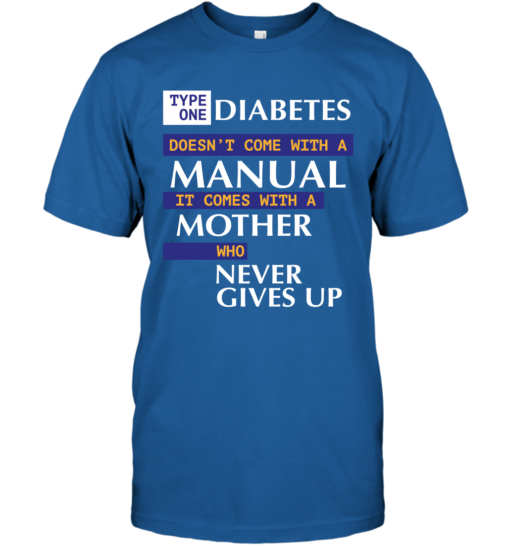 Type One Diabetes Doesn't Come With A Manual It Comes With A Mother Who Never Gives Up T-Shirt T-Shirt Royal