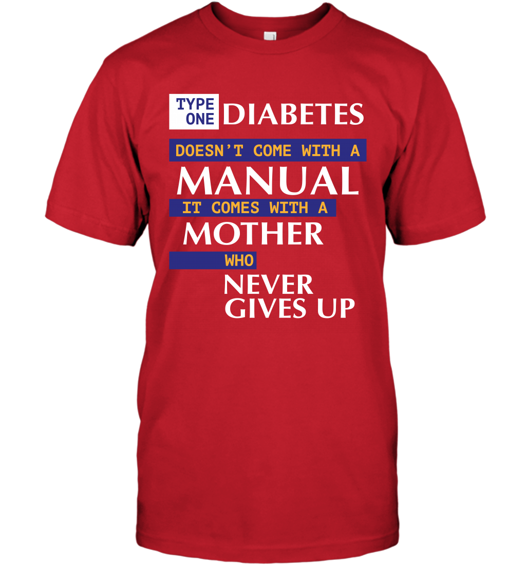 Type One Diabetes Doesn't Come With A Manual It Comes With A Mother Who Never Gives Up T-Shirt T-Shirt Red