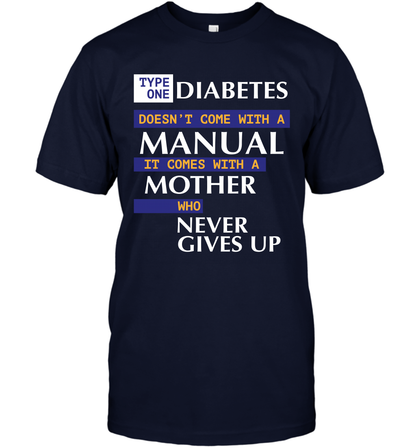 Type One Diabetes Doesn't Come With A Manual It Comes With A Mother Who Never Gives Up T-Shirt T-Shirt Navy