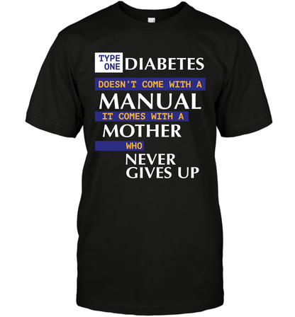 Type One Diabetes Doesn't Come With A Manual It Comes With A Mother Who Never Gives Up T-Shirt T-Shirt Black