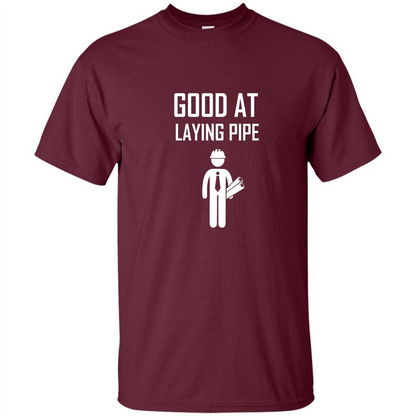Good At Laying Pipe T-shirt Maroon