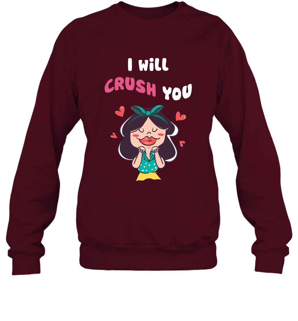 I Will Crush You Shirt Sweatshirt Sweatshirt Maroon