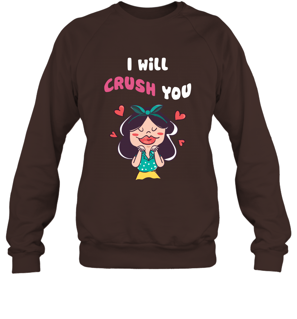 I Will Crush You Shirt Sweatshirt Sweatshirt Dark Chocolate