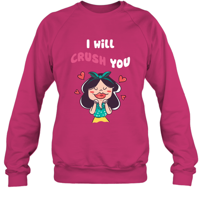 I Will Crush You Shirt Sweatshirt Sweatshirt Heliconia