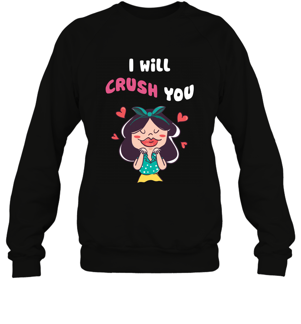 I Will Crush You Shirt Sweatshirt Sweatshirt Black