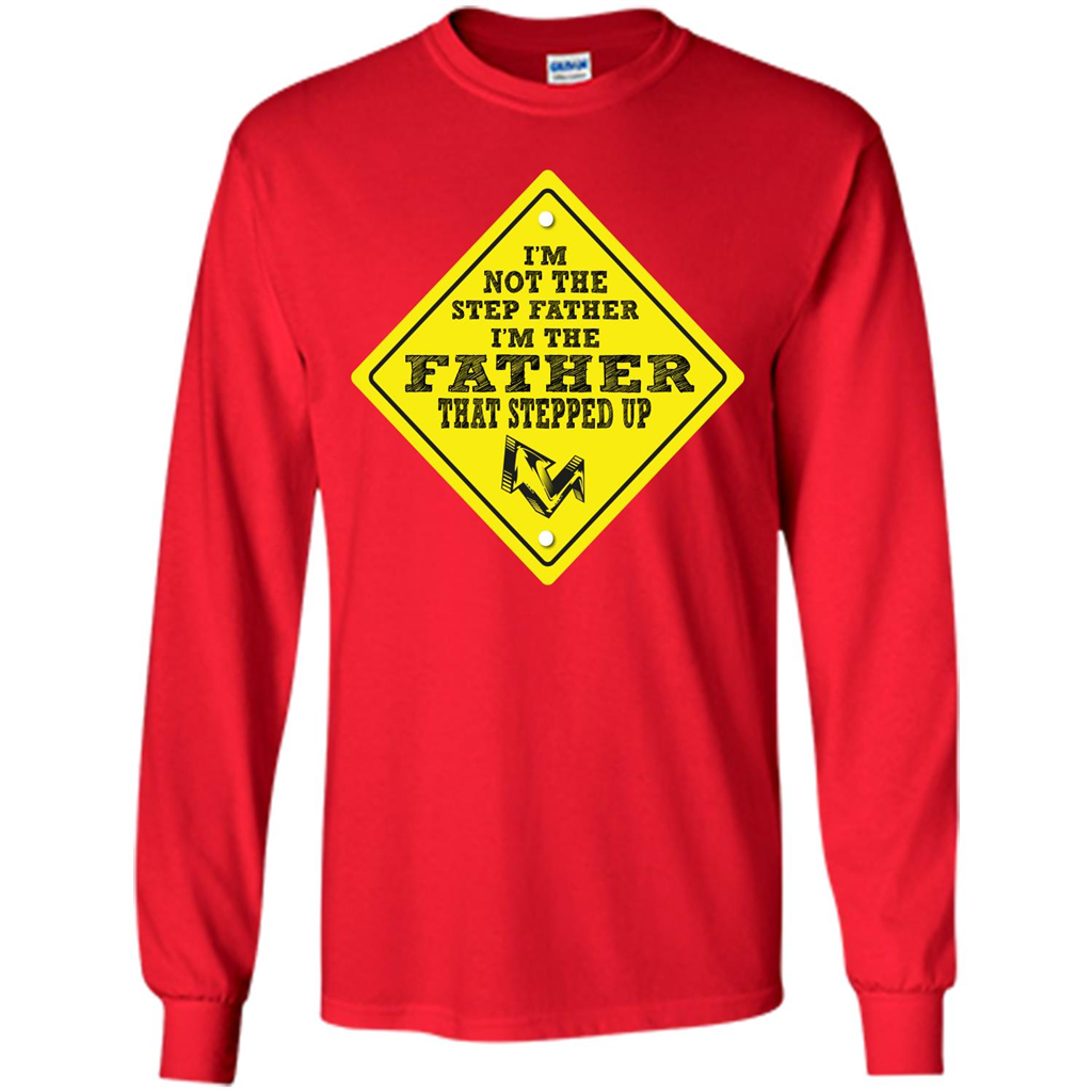Step Father T-shirt I'm Not The Step Father I'm The Father That Stepped Up Red