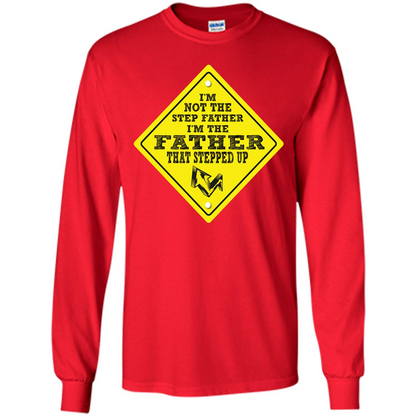 Step Father T-shirt I'm Not The Step Father I'm The Father That Stepped Up Red