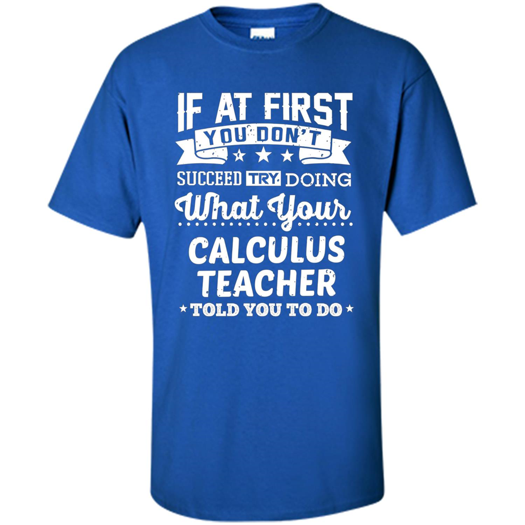Calculus Teacher ST-hirt If At First You Don't Succeed Royal