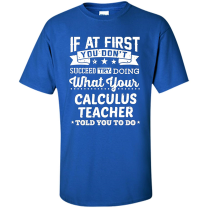 Calculus Teacher ST-hirt If At First You Don't Succeed Royal