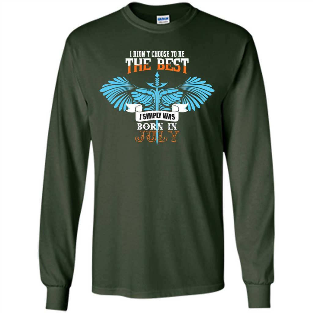 July. I Didnäó»t Choose To Be The Best I Simply Was Born In July T-shirt Forest Green