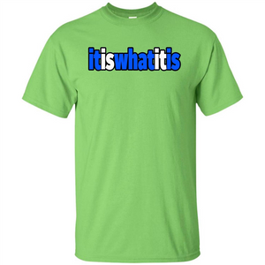 It Is What It Is T-shirt