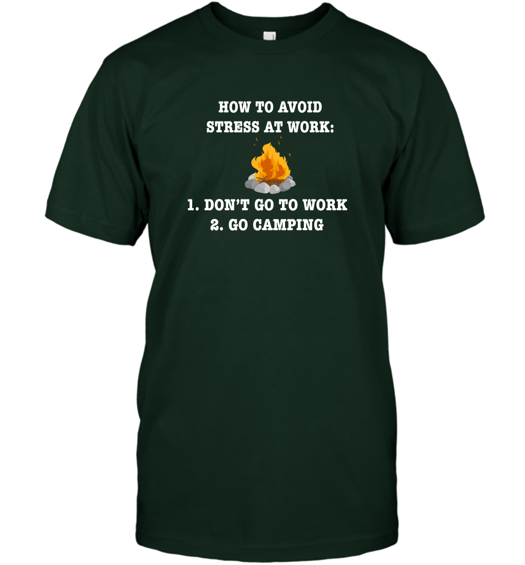 How To Avoid Stress At Work Don't Go To Work Go Camping Shirt T-Shirt Forest Green