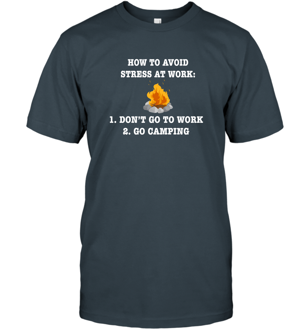 How To Avoid Stress At Work Don't Go To Work Go Camping Shirt T-Shirt Charcoal