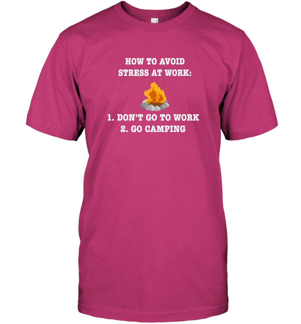 How To Avoid Stress At Work Don't Go To Work Go Camping Shirt T-Shirt Heliconia
