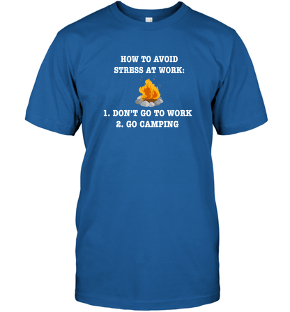 How To Avoid Stress At Work Don't Go To Work Go Camping Shirt T-Shirt Royal