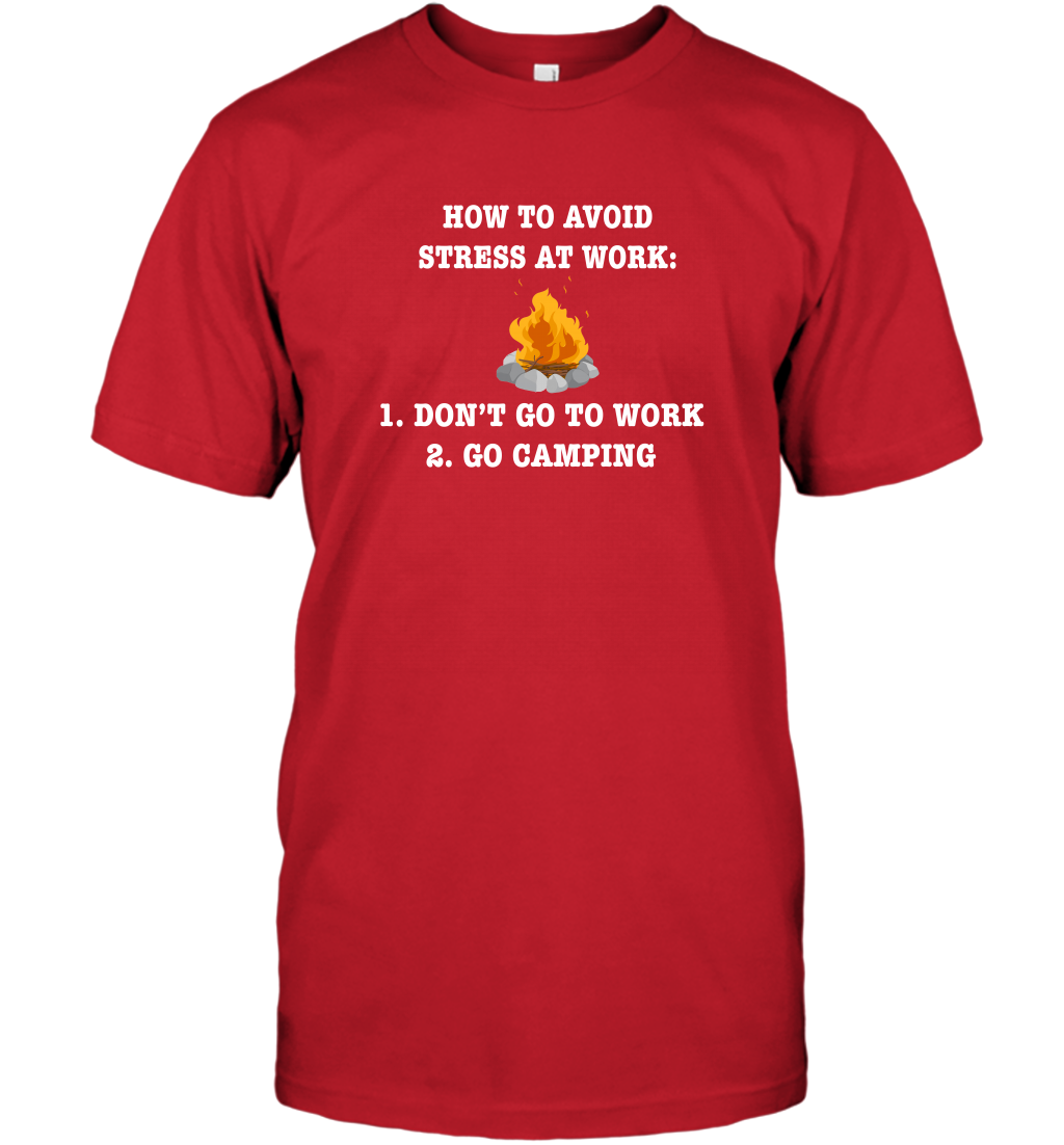 How To Avoid Stress At Work Don't Go To Work Go Camping Shirt T-Shirt Red