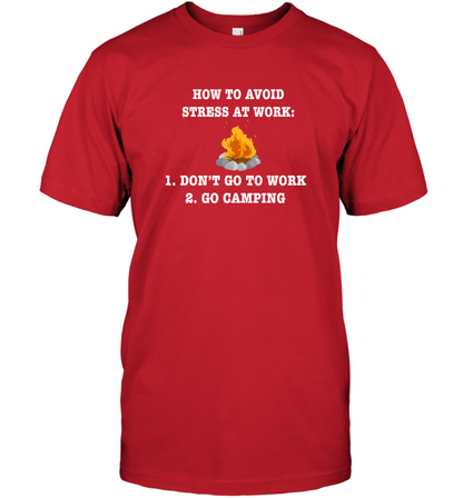How To Avoid Stress At Work Don't Go To Work Go Camping Shirt T-Shirt Red