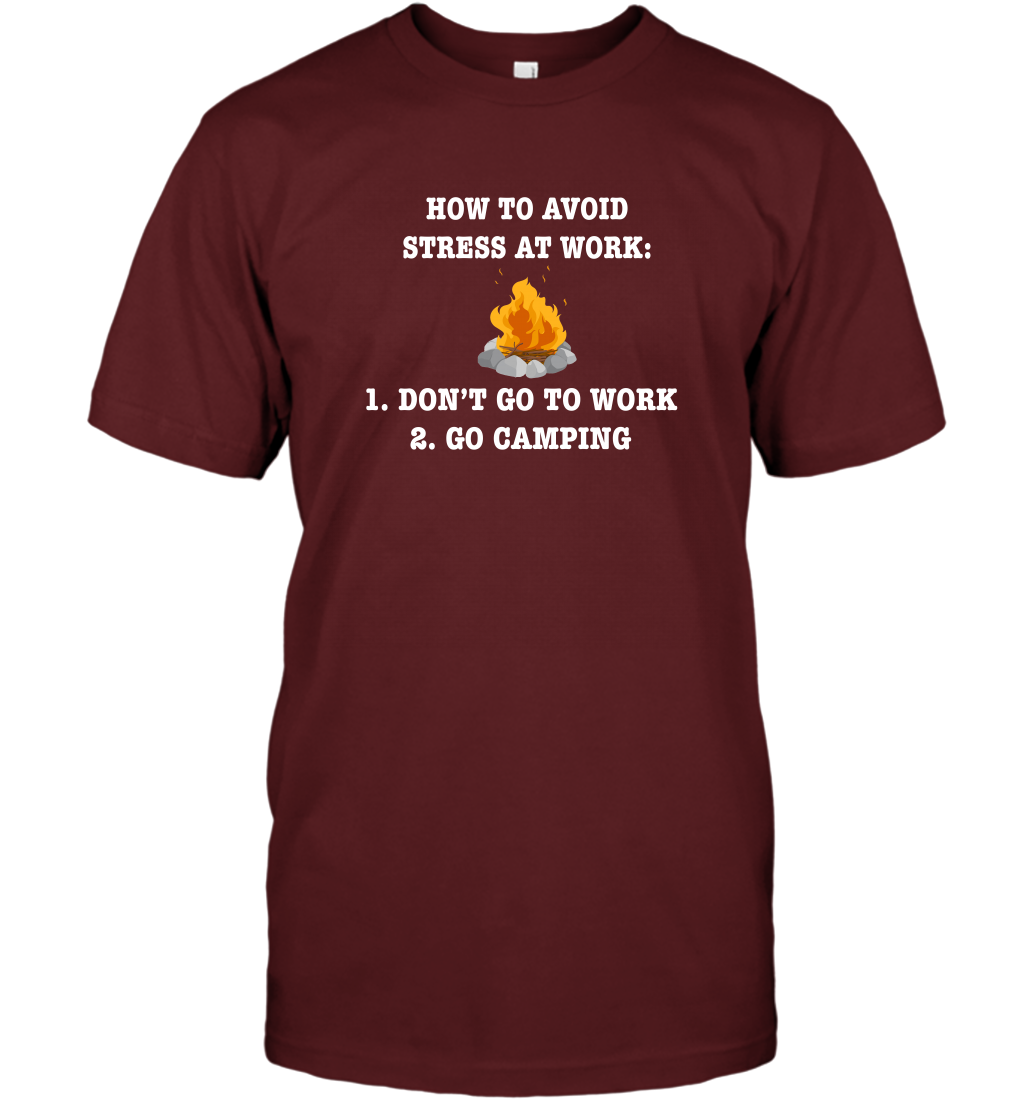 How To Avoid Stress At Work Don't Go To Work Go Camping Shirt T-Shirt Cardinal