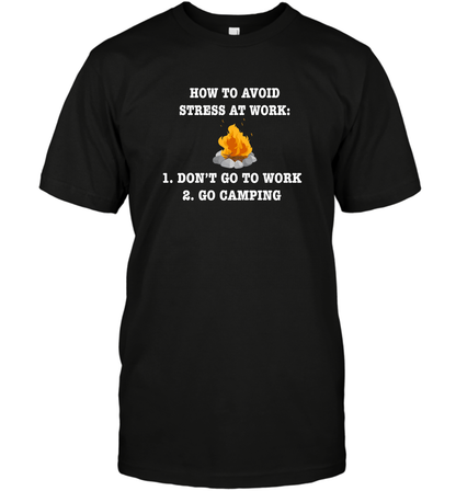 How To Avoid Stress At Work Don't Go To Work Go Camping Shirt T-Shirt Black