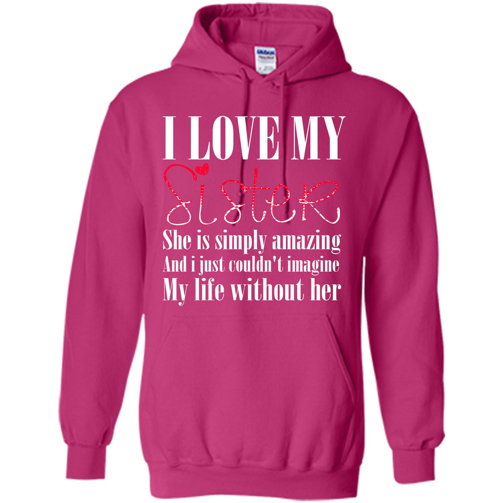 I Love My Sister T-shirt She Is Simply Amazing And I Just Couldn't Imagine My Life Without Her Heliconia