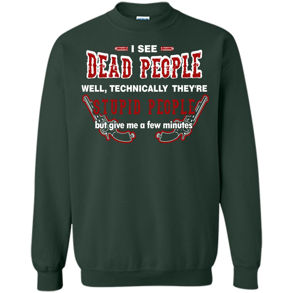 I See Dead People Well Technically They're Stupid People, But Give Me A Few Minutes Forest Green