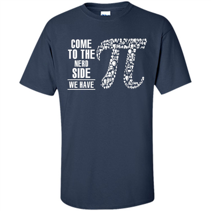 Nerd T-shirt Come To The Nerd Side We Have Pi Navy