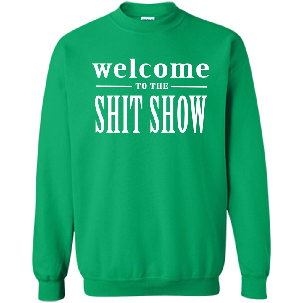 Welcome To The Shit Show T-shirt Irish Green