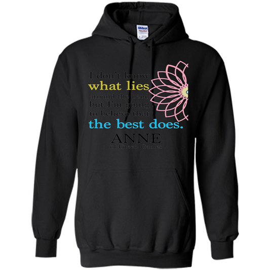 Positive Quote T-shirt I Don't Know What Lies Around The Bend But I'm Giong To Believe That The Best Does Black