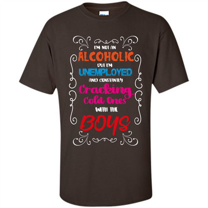 I'm Not An Alcoholic But I'm Unemployed And Constantly Cracking Cold Ones With Boys Dark Chocolate