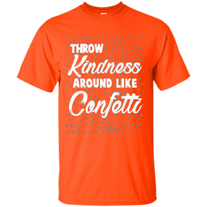 Throw Kindness Around Like Confetti T-Shirt